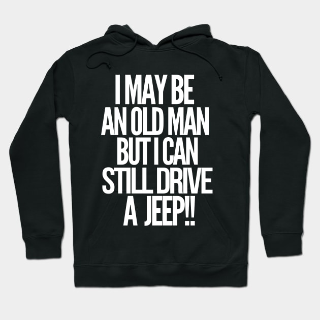 I may be an old man but i can still drive a jeep Hoodie by mksjr